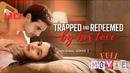 Trapped and Redeemed By His Love Full Movie 🔥🔥