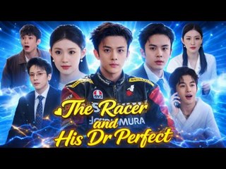 ✨The Racer and His Dr Perfect  [Full Movie]