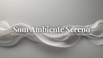 Som Ambiente Sereno | Música Calma e Contínua para Espaços Tranquilos