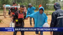 Terkini! Penampakan Banjir Bandang Susulan Padang dan Agam, Warga Kembali Terisolasi