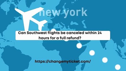 Can Southwest flights be canceled within 24 hours for a full refund