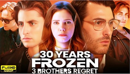[Hot 2025🔥] 30 Years Frozen 3 Brothers Regret Full Movie - Netshort