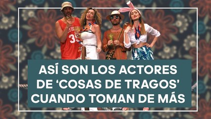 Así son los actores de 'Cosas de tragos' cuando toman de más