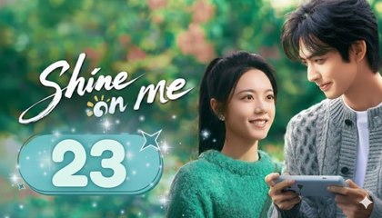 Shine on Me Ep 23 | Engsub