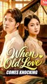 When Old Love Comes Knocking - Chinese Drama - English Sub