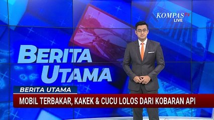 Mobil Terbakar, Kakek dan Cucu Selamat Dari Kobaran Api | BERITA UTAMA