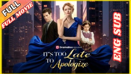 It's Too Late To Apologize Full Movie 2026 - English Subtitles