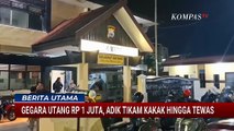 Gara-Gara Utang, Adik Tikam Kakak Hingga Tewas | BERITA UTAMA