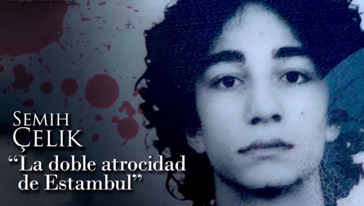 SEMIH ÇELIK - 'LA DOBLE ATROCIDAD DE ESTAMBUL'