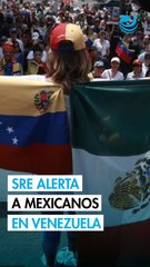 La SRE recomienda a mexicanos en Venezuela estar atentos y comunicarse a embajada