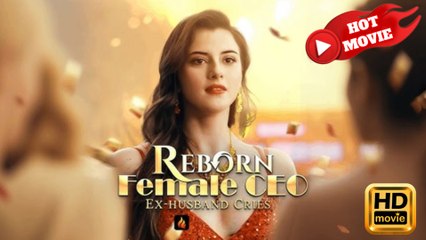Reborn Female CEO, Ex-husband Cries  Full Movie HD - Drama ShortFilms Hot