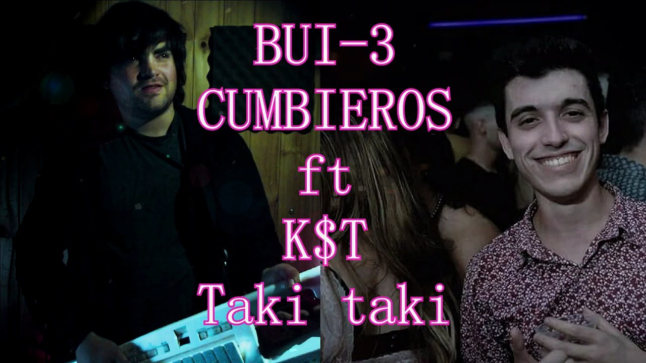 BUI-3 CUMBIEROS FT K$T - Taki taki