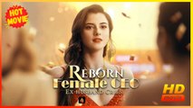 Reborn Female CEO, Ex-husband Cries | Full Movie HD - Best Drama ShortFilms Hot Romance Love Independent Woman Redemption Fated Lovers
