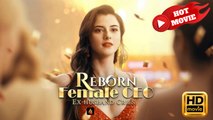 Reborn Female CEO, Ex-husband Cries | Full Movie HD - Drama ShortFilms Hot