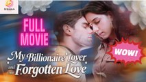 [New] My Billionaire Lover and Our Forgotten Love #kalostv - Full Movie  Drama Hub