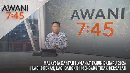 AWANI 7:45 [4/1/2026] – Malaysia Bantah | Amanat Tahun Baharu 2026 | Lagi Ditekan, Lagi Bangkit | Mengaku Tidak Bersalah