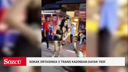 'Paramızı vermedi' diyen 5 trans kadın bir adamı tekme tokat dövdü