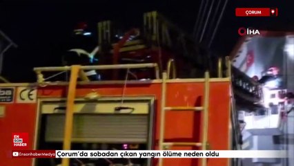 Çorum’da sobadan çıkan yangın ölüme neden oldu