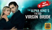 The Alpha King's Fated Virgin Bride_FULLMOVIE 2026 #englishsub