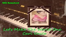 Carl Uncle – Let’s Make The World One (Remastered Edition) 🌏 | World Peace Piano Fusion