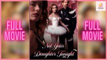 [New] Not Your Daughter Tonight #idrama - Full Movie  Drama Hub