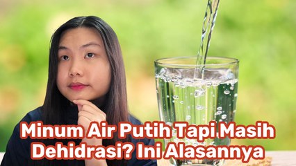 Minum Air Putih Tapi Masih Dehidrasi? Ini Alasannya-Tips Kesehatan