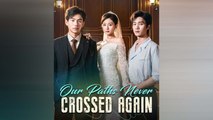 Our Paths Shall Never Cross Again Chinese drama EngSub