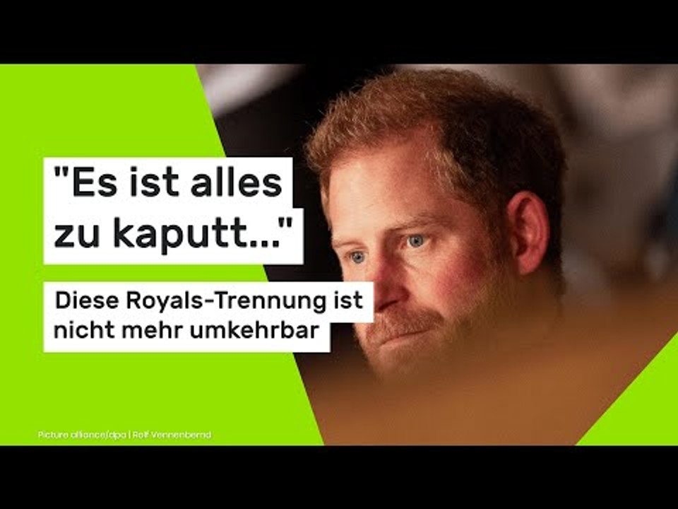'Es ist alles zu kaputt...' Diese Royals-Trennung ist nicht mehr umkehrbar