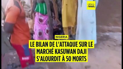 Nigéria : le bilan de l'attaque sur un marché s'alourdit à 50 morts