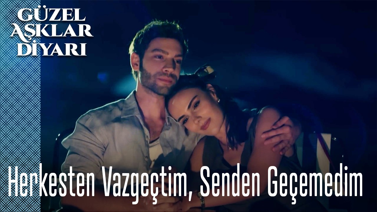 Herkesten Vazgeçtim, Senden Geçemedim - Güzel Aşklar Diyarı