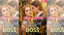 [ Hot 2025🔥] Divorced The Ceo Became The Boss FULL EPISODE