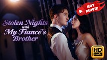 Stolen Nights with My Fiance's Brother | Full Movie HD - Drama ShortFilms Hot