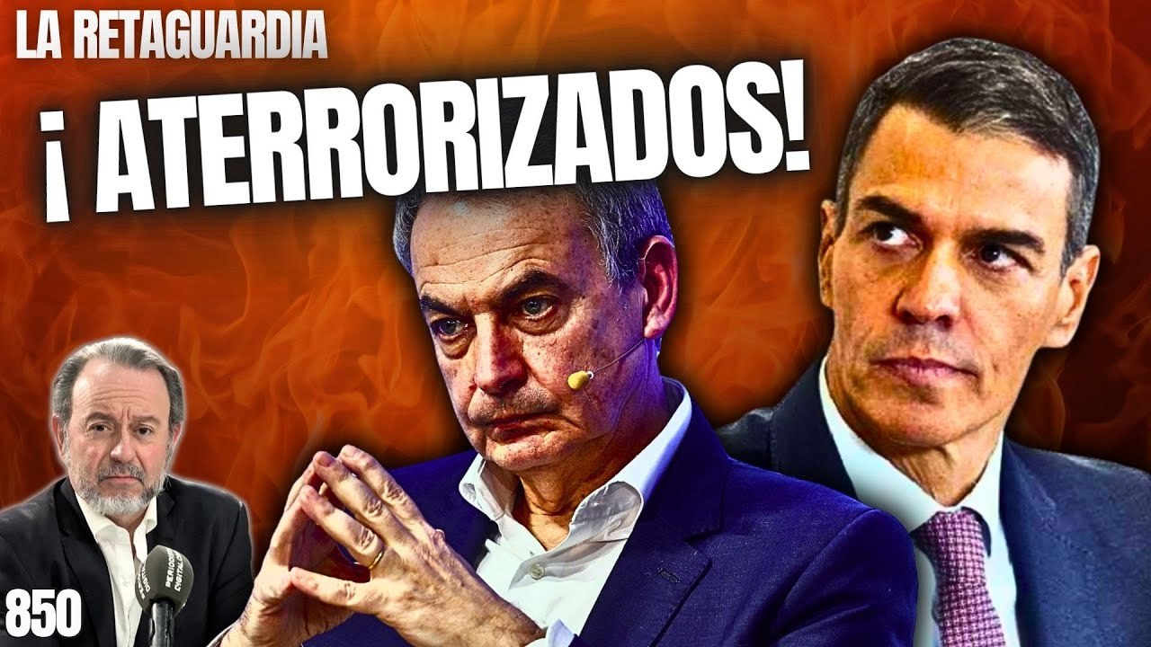 La Retaguardia #850 / ¡Sánchez y Zapatero aterrorizados! Piden ayuda a Cuba, Brasil y Colombia para no acabar como Maduro