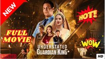 [Hot 2025] Understated Guardian King #Full Movie