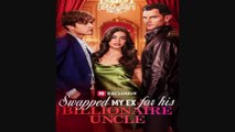 Swapped My Ex for His Billionaire Uncle Full New Drama 2026 Full Engsub