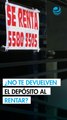 ¿Rentas casa y no te devuelven el depósito? Así lo puedes recuperar si no tienes adeudos por pagar