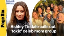 Ashley Tisdale calls out 'toxic' celeb mom group for 'mean-girl behavior' and isolation
