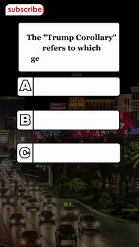 The Trump Corollary refers to which geographical region (1)