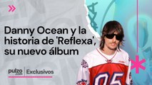 Danny Ocean lanza su nuevo álbum 'Reflexa' y cuenta la historia detrás de su creación | Pulzo