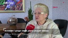 Anneden 'yangın değil, planlı cinayet' iddiası: Oğlum '8 Ocak'ta infazım olabilir' diye not yazmış