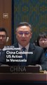 China Condemns US Action In Venezuela