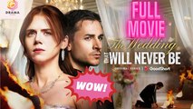The Wedding That Will Never Be 🍿 Englishsub - Full Movie
