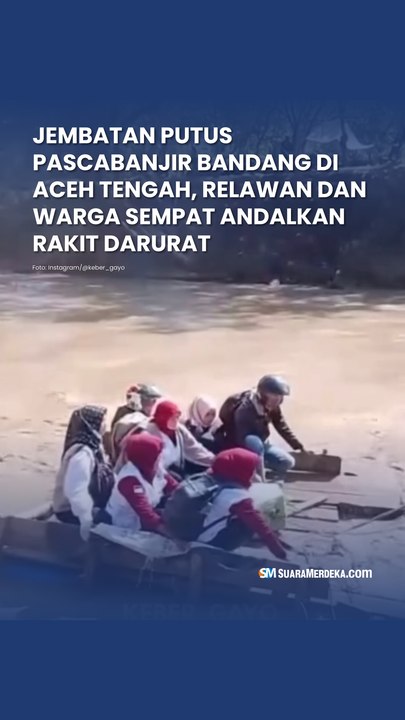 Jembatan Putus Pascabanjir Bandang di Aceh Tengah, Relawan dan Warga Sempat Andalkan Rakit Darurat