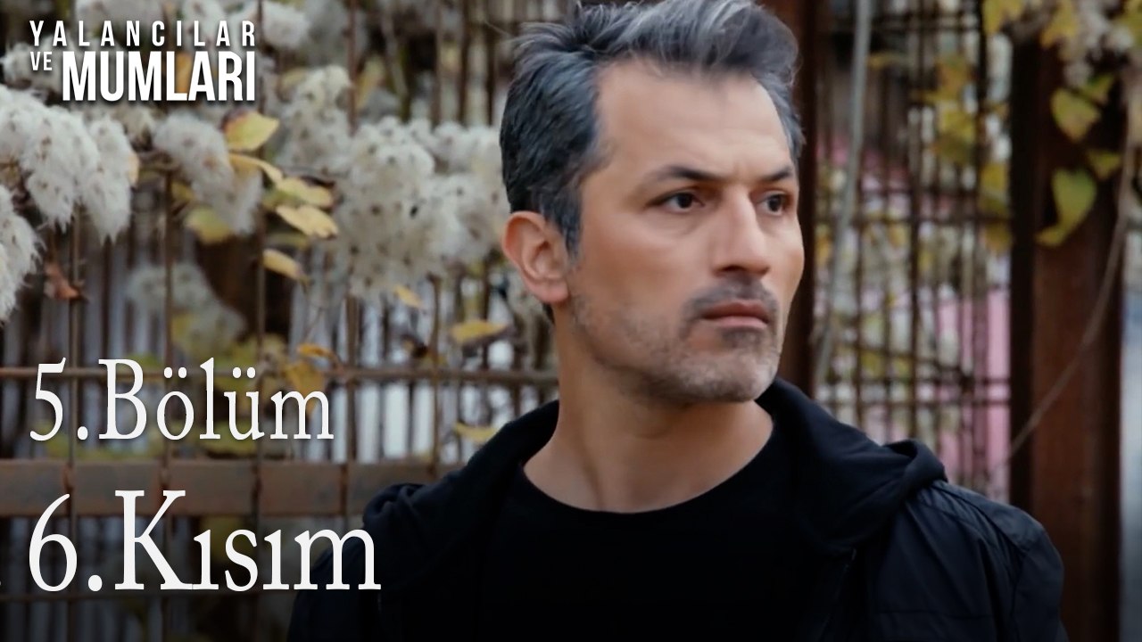 5.Bölüm 6. Kısım-Yalancılar ve Mumları
