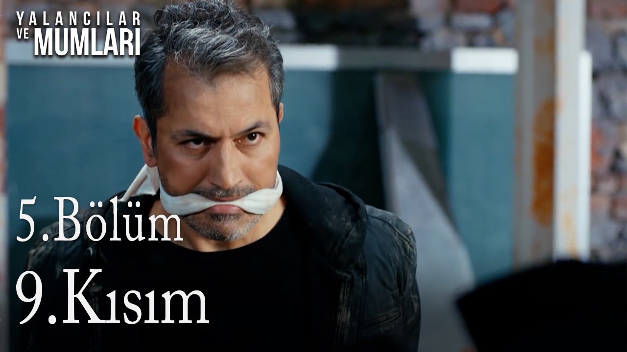 5.Bölüm 9. Kısım-Yalancılar ve Mumları