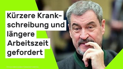 Markus Söder: Kürzere Krankschreibung und längere Arbeitszeit gefordert - CSU-Chef erhält Gegenwind