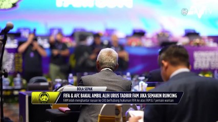 FIFA & AFC bakal ambil alih urus tadbir FAM jika semakin runcing