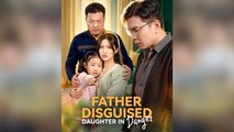 Father Disguised, Daughter in Danger Chinese drama EngSub