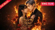The Thorny Rose He Can't Resist - Full English Sub