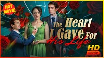 The Heart I Gave for His Life | Full Movie HD - Best Drama ShortFilms Hot Romance Love